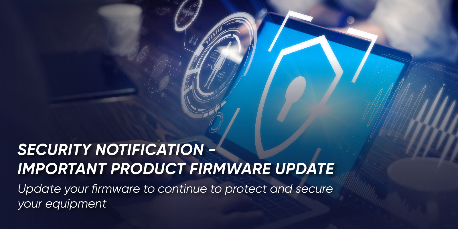 Security Notification - Important Product Firmware Update